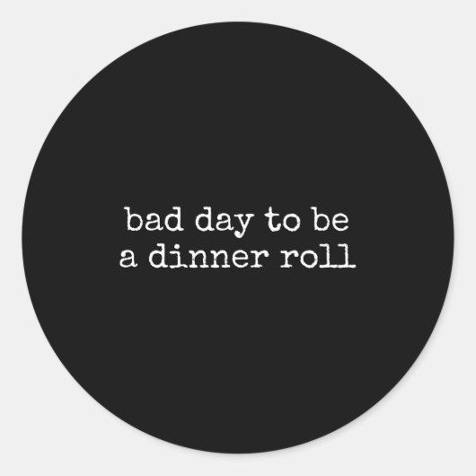 Bad Day To Be A Dinner Roll Lover Funny Thanksgivi Ronde Sticker (Voorkant)