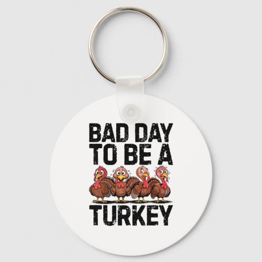 Bad Day To Be A Turkey Funny Thanksgiving  Sleutelhanger (Voorkant)