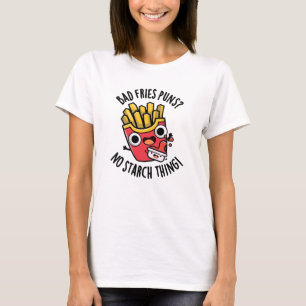 Bad Fries Puns Geen Zetmeel Ding Grappig Eten Pun T-shirt