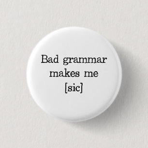 Bad Grammar maakt me [sic] Ronde Button 3,2 Cm