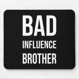 Bad Influence Brother Muismat