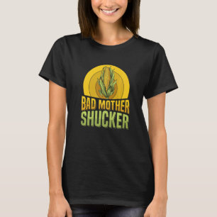 Bad moeder shucker Pun voor een Corn Cob Farmer T-shirt