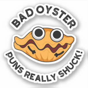 Bad Oyster Puns Echt scheenpoot Sticker