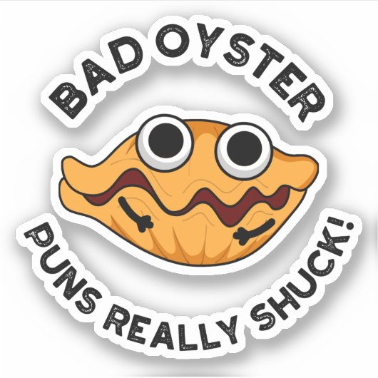 Bad Oyster Puns Echt scheenpoot Sticker (Voorkant)
