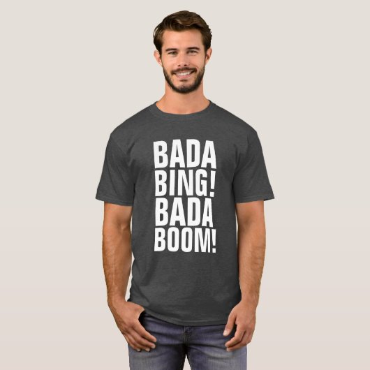 BADA BING! BADA BOOM! T-shirts (Voorkant volledig)