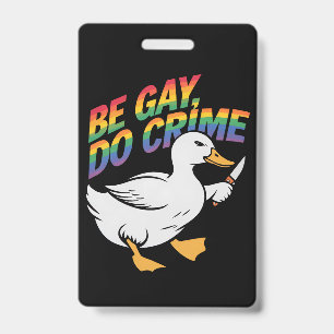 Badge Be Gay Do Crime Drôle Goose Rainbow Pride LGBTQ