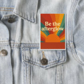Badge Be the Afterglow (Insitu)