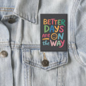 Badge Better Days Are On The Way Retro Boho Mental  (Insitu)