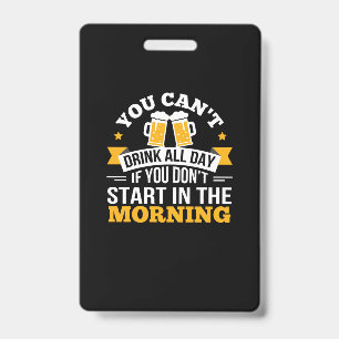 Badge Boire de la bière toute la journée, ne commence pa
