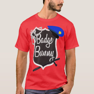 Badge Bunny Funny Police Flirt Cop Attraction T-sh T-shirt