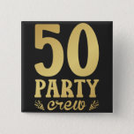 Badge Carré 5 Cm 50e Carré d'anniversaire de l'équipage 50<br><div class="desc">50 Party Crew 50th Birthday Group Friends Design familial Cadeau Carré Button Classic Collection.</div>