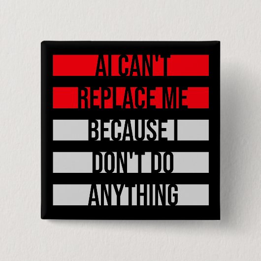 Badge Carré 5 Cm AI Can't Replace Me I Don't Do Anything Humor (Devant)