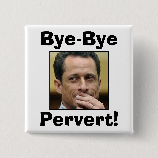 Badge Carré 5 Cm Anthony Weiner - perverti d'au revoir ! (Devant)