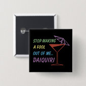 Badge Carré 5 Cm Arrêtez de faire un idiot de moi Daiquiri Citation (Devant & derrière)