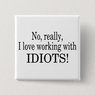 Badge Carré 5 Cm Aucun vraiment j'aime travailler avec des idiots