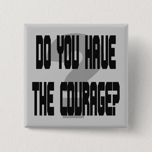 Badge Carré 5 Cm Avez-vous le courage ? (Devant)