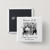 Badge Carré 5 Cm Beware of AI - Luddites Warned Us (Devant & derrière)