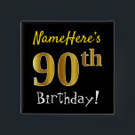 Badge Carré 5 Cm Black, Faux Gold 90th Birthday, With Custom<br><div class="desc">This simple square button design fea message like "NameHere’s 90th Birthday!", with the "90th" having a faux/imitation gold-like coloring look, on a black colored background. Le nom can be personalized. Buttons like these could perhaps be worn by guests at a birthday for somebody who’s celebrating their ninetieth birthday, where the...</div>