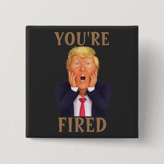 Badge Carré 5 Cm Bouton Trump VOUS ÊTES FIRED (Devant)