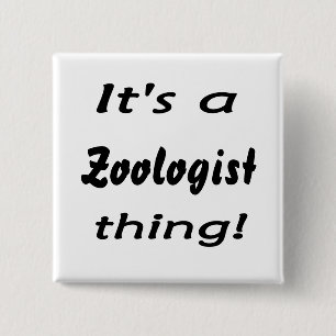 Badge Carré 5 Cm C'est une chose de zoologiste !