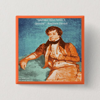 Badge Carré 5 Cm Citation d'ignorance de Benjamin Disraeli