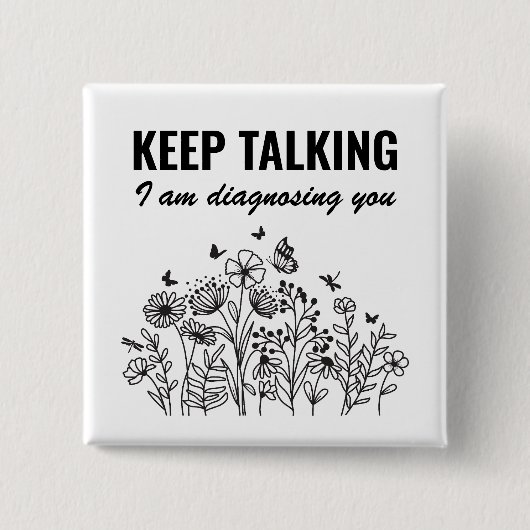 Badge Carré 5 Cm Continuez à parler Je vous diagnostique (Devant)
