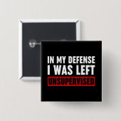 Badge Carré 5 Cm Dans Ma Défense, J'Ai Été Laissé Sans Surveillance (Devant & derrière)