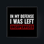 Badge Carré 5 Cm Dans Ma Défense, J'Ai Été Laissé Sans Surveillance<br><div class="desc">Dans Ma Défense,  J'Ai Été Laissé Sans Surveillance Citation En Noir Et Blanc Dit Drôle Typographie</div>