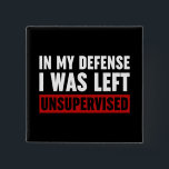 Badge Carré 5 Cm Dans Ma Défense, J'Ai Été Laissé Sans Surveillance<br><div class="desc">Dans Ma Défense,  J'Ai Été Laissé Sans Surveillance Citation En Noir Et Blanc Dit Drôle Typographie</div>