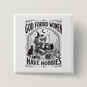 Badge Carré 5 Cm Dieu défend aux femmes d'avoir des hobbies Sorcièr