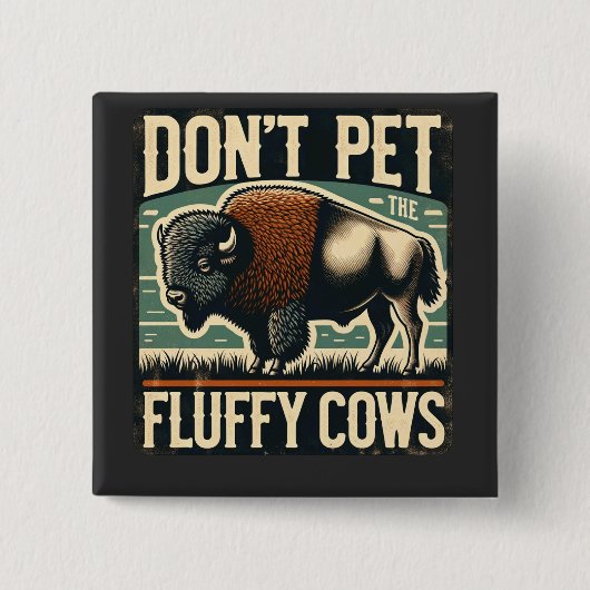 Badge Carré 5 Cm Do Not Pet the Fluffy Cows Yellowstone Bison (Devant)