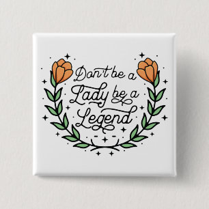 Badge Carré 5 Cm Don't Be A Lady Be A Legend Motivational