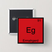 Badge Carré 5 Cm Eg - Ermahgerd Funny Mème Élément Chimie Tee (Devant & derrière)