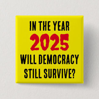 BADGE CARRÉ 5 CM EN 2025, LA DÉMOCRATIE SURVIVRA-T-ELLE ENCORE ?