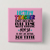 Badge Carré 5 Cm Enseignant d'historique uniquement parce qu'une tâ (Devant)