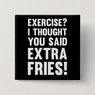 Badge Carré 5 Cm Exercise? I thought you said extra fries!   sarcas