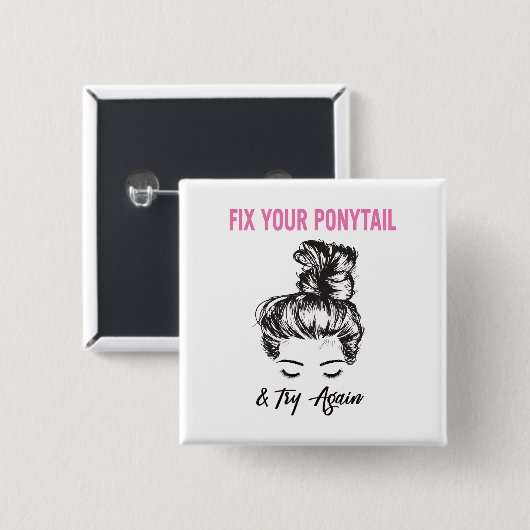 Badge Carré 5 Cm Fixe Your Ponytail And Try Again (Devant & derrière)