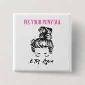 Badge Carré 5 Cm Fixe Your Ponytail And Try Again (Devant)