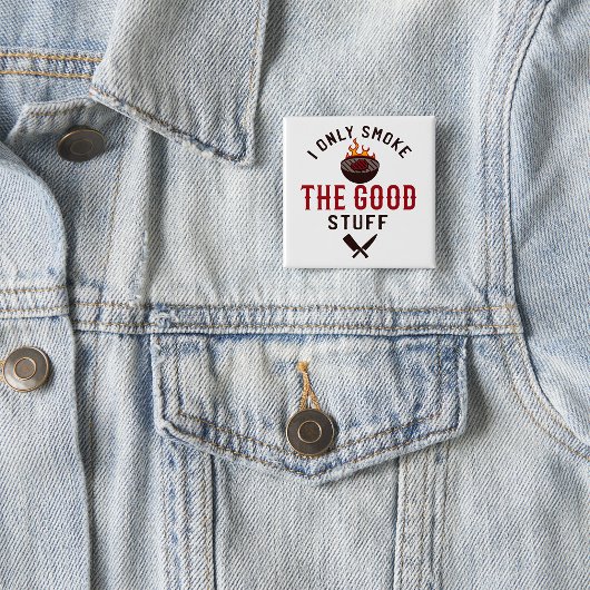 Badge Carré 5 Cm Funny BBQ Quote I Only Smoke The Good Stuff