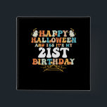 Badge Carré 5 Cm Happy Halloween And Yes Its My 21st Birthday<br><div class="desc">Happy Halloween And Yes Its My 21st Birthday</div>