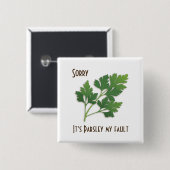 Badge Carré 5 Cm Herb Pun, Désolé c'est Parsley Mon problème bouton (Devant & derrière)