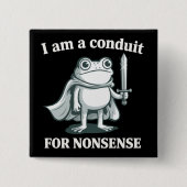 Badge Carré 5 Cm I Am a Conduit for Nonsense Funny Frog Sarcastic (Devant)