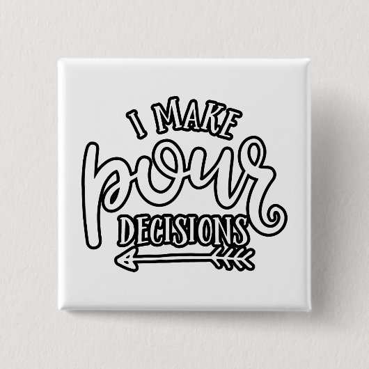 Badge Carré 5 Cm I Make Pour Decisions Best Drinking (Devant)