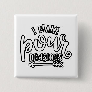 Badge Carré 5 Cm I Make Pour Decisions Best Drinking