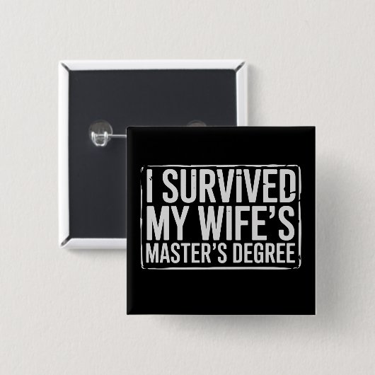 Badge Carré 5 Cm I Survived My Wife's Masters Degree Graduation (Devant & derrière)