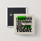 Badge Carré 5 Cm I Survived Yesterday, I Will Survive Today (Devant & derrière)