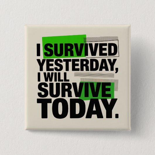 Badge Carré 5 Cm I Survived Yesterday, I Will Survive Today (Devant)