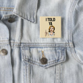 Badge Carré 5 Cm I Told Ya Button (En situation)