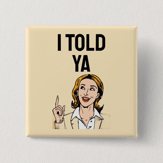Badge Carré 5 Cm I Told Ya Button (Devant)
