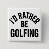 Badge Carré 5 Cm I'd Rather Be Golfing Funny Gift for Golfer (Devant)